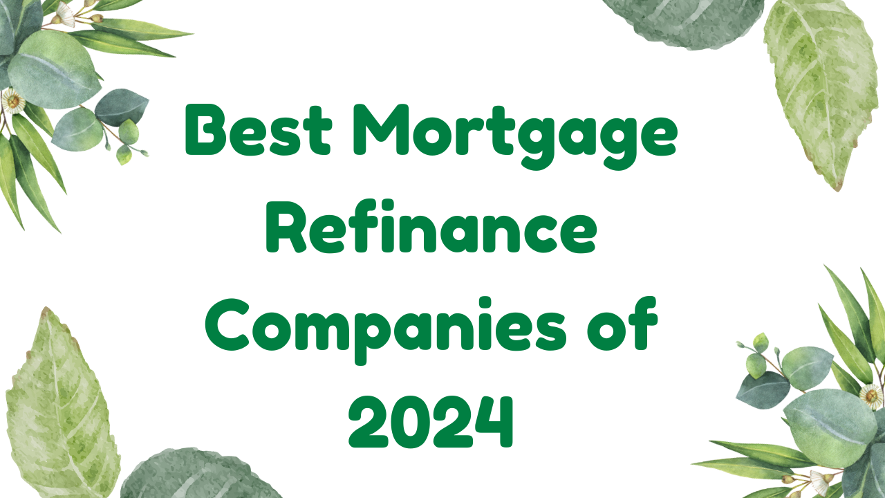 Best Mortgage Refinance Companies of 2024