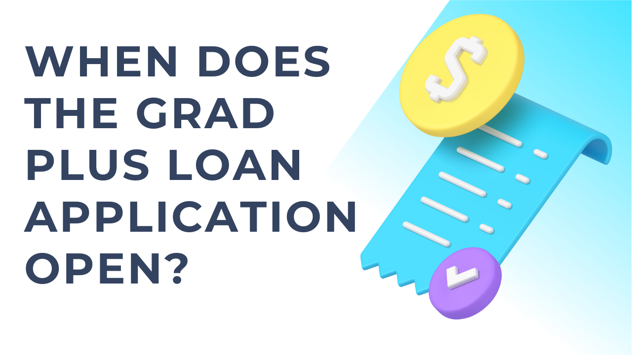 When Does the Grad PLUS Loan Application Open?