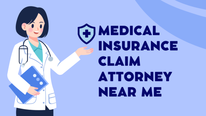 Medical Insurance Claim Attorney Near Me